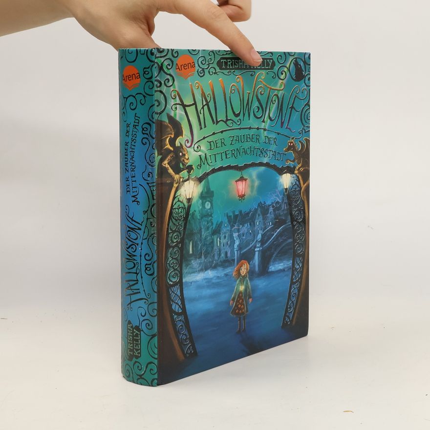 Trisha Kelly Hallowstone. Der Zauber der Mitternachtsstadt