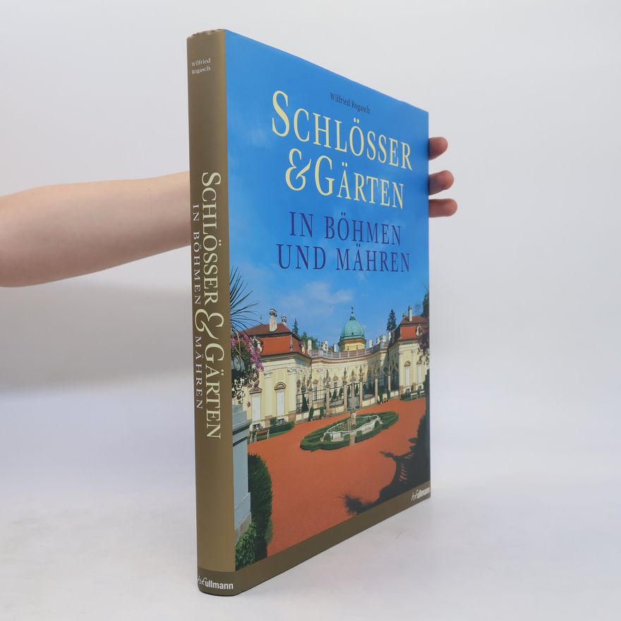 Wilfried Rogasch Schlösser & Gärten in Böhmen & Mähren