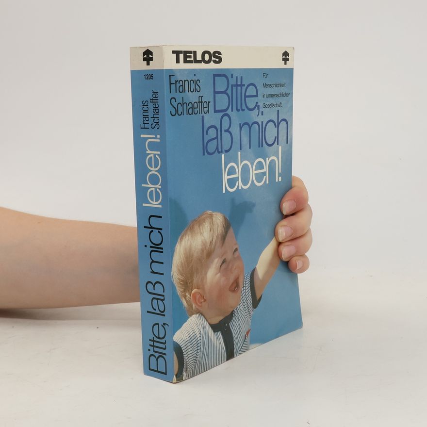 Francis Schaeffer Bitte, lass mich leben!