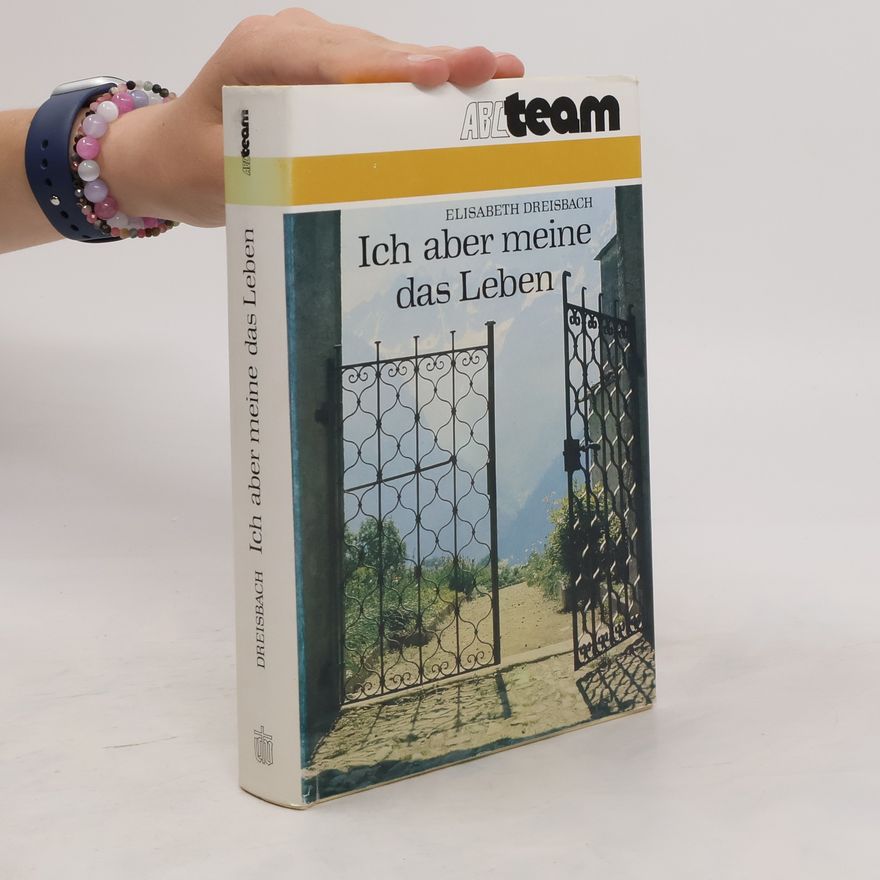 Elisabeth Dreisbach Ich aber meine das Leben