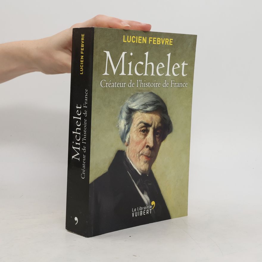 Lucien Febvre Michelet. Créateur de l'Histoire de France