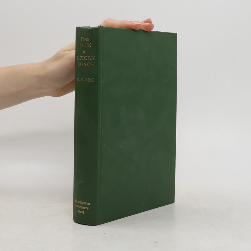 Mildred Katherine Pope From Latin to Modern French with Especial Consideration of Anglo-Norman