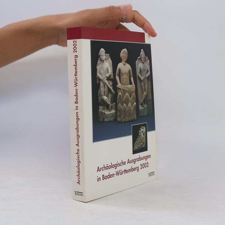 Jörg Biel Archäologische Ausgrabungen in Baden- Württemberg 2002