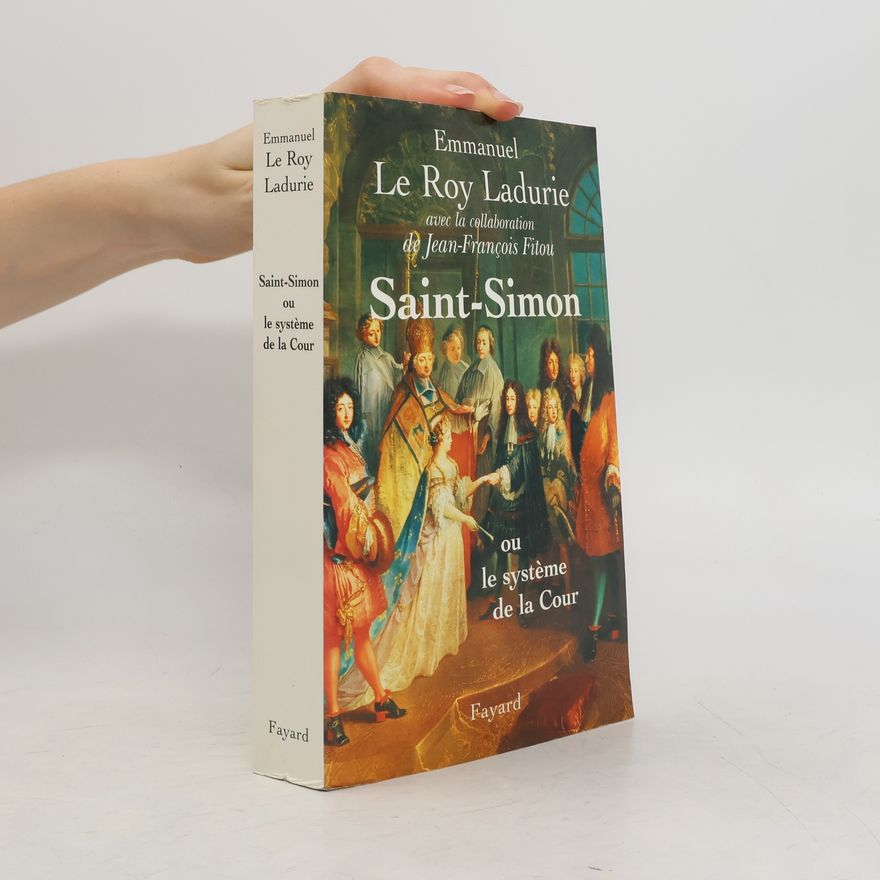 Emmanuel Le Roy Ladurie Saint-Simon ou le système de la Cour
