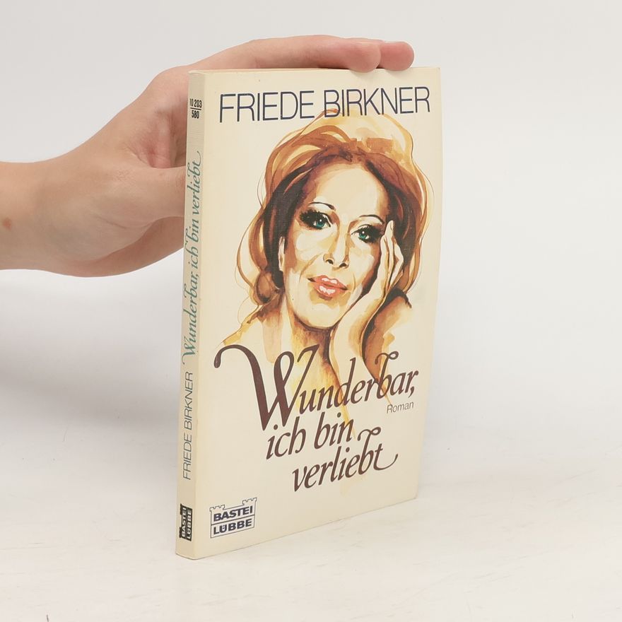 Friede Birkner Wunderbar, ich bin verliebt
