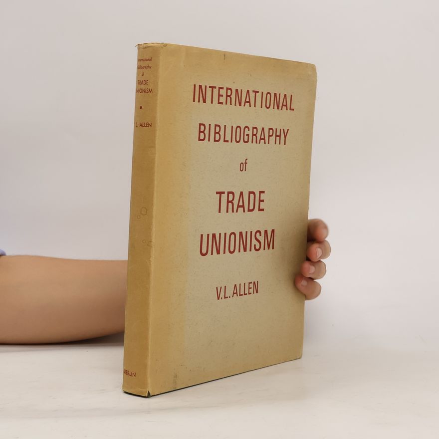 Victor Leonard Allen International Bibliography of Trade Unionism