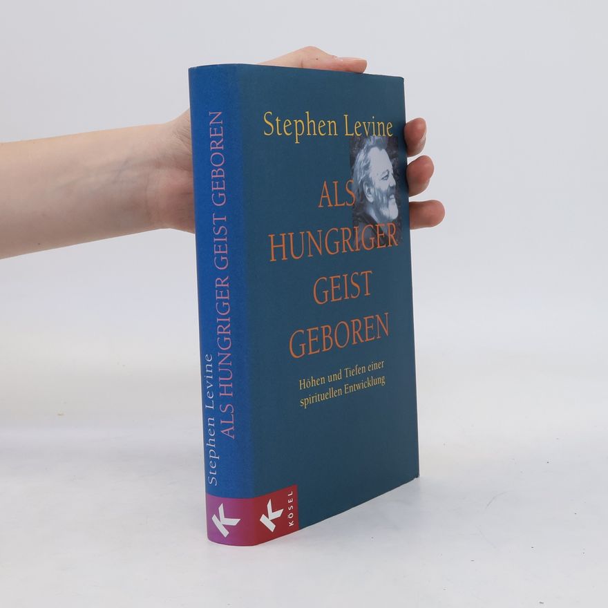 Stephen Levine Als hungriger Geist geboren