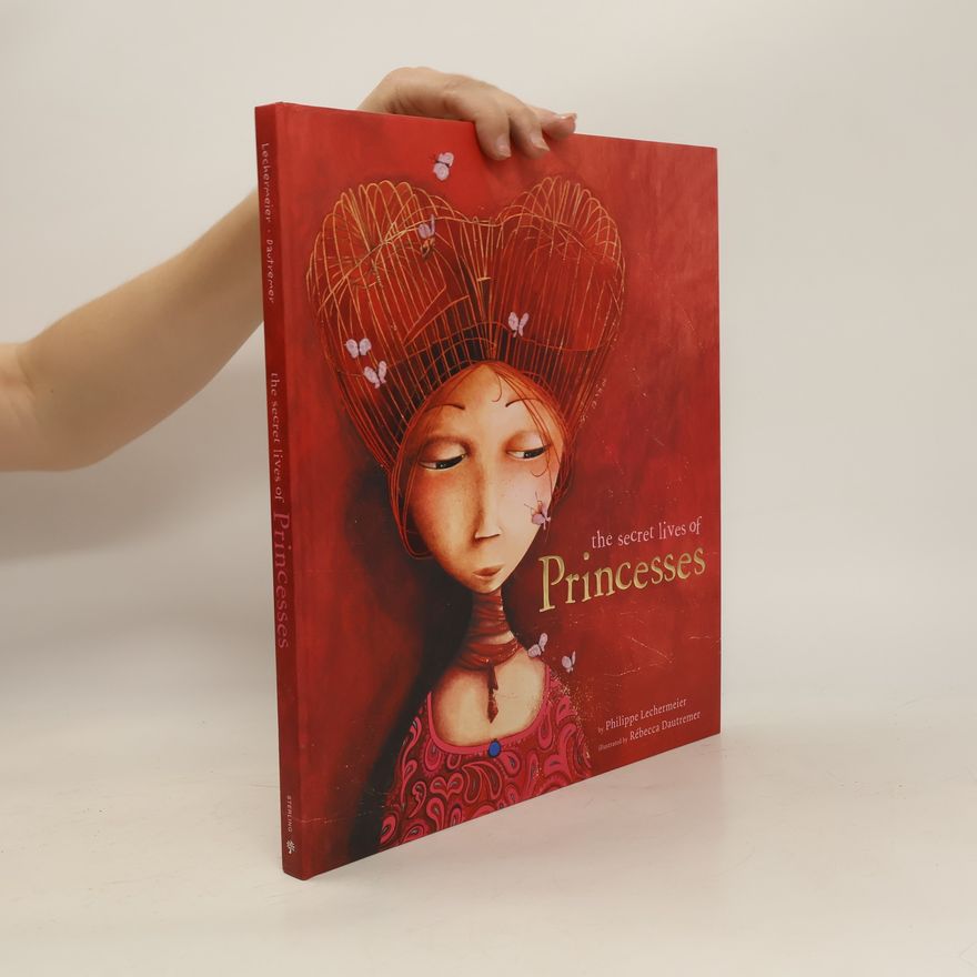 Philippe Lechermeier The Secret Lives of Princesses