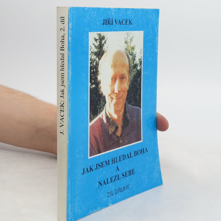Jiří Vacek Jak jsem hledal Boha a nalezl sebe. Díl druhý.