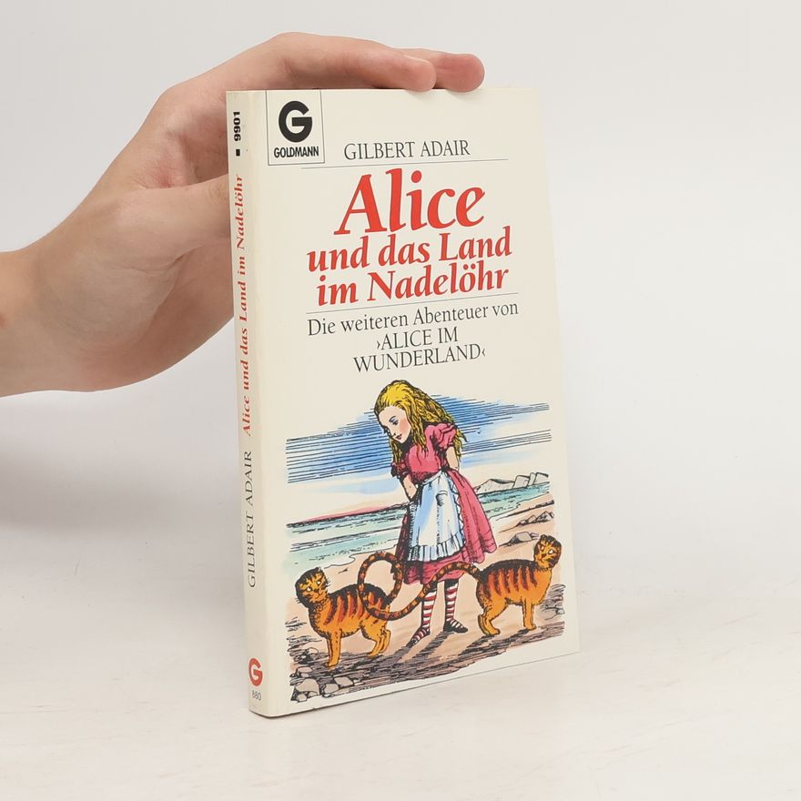 Gilbert Adair Alice und das Land im Nadelöhr. Die weiteren Abenteuer von 'Alice im Wunderland'.