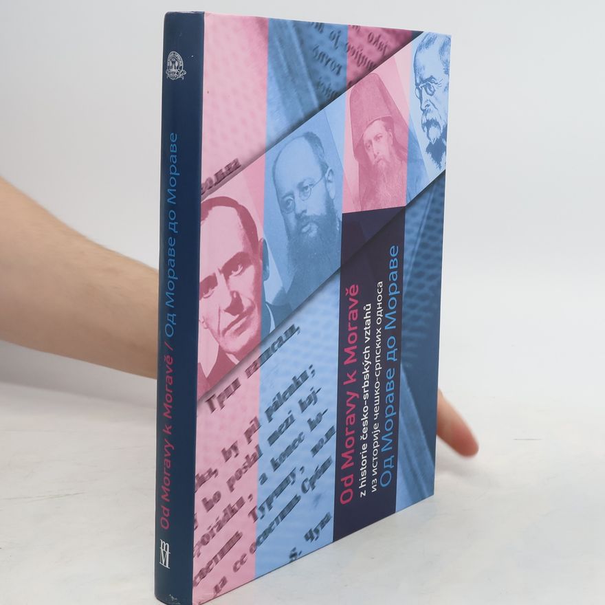 Bronislav Chocholáč Od Moravy k Moravě : z historie česko-srbských vztahů v 19. a 20. století