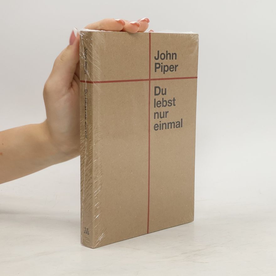 John Piper Du lebst nur einmal