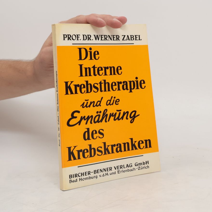 Werner Zabel Die Interne Krebstherapie und die Ernährung des Krebskranken