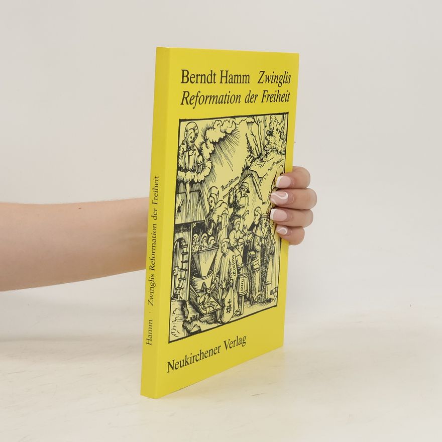 Berndt Hamm Zwinglis Reformation der Freiheit