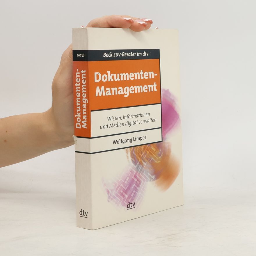 Wolfgang Limper Dokumentenmanagement. Wissen, Informationen und Medien digital verwalten