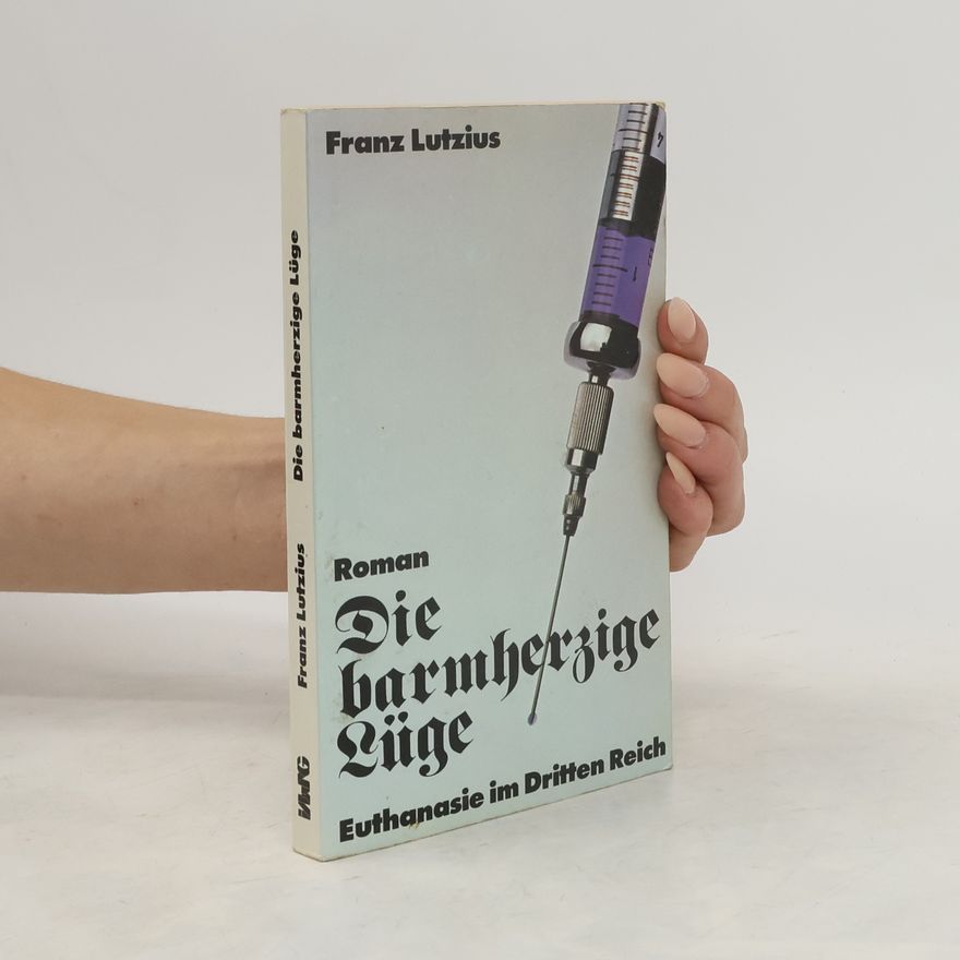 Franz Lutzius Die barmherzige Lüge