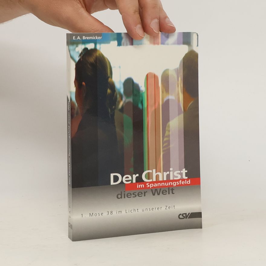 Ernst A Bremicker Der Christ im Spannungsfeld dieser Welt. 1. Mose 38 im Licht unserer Zeit