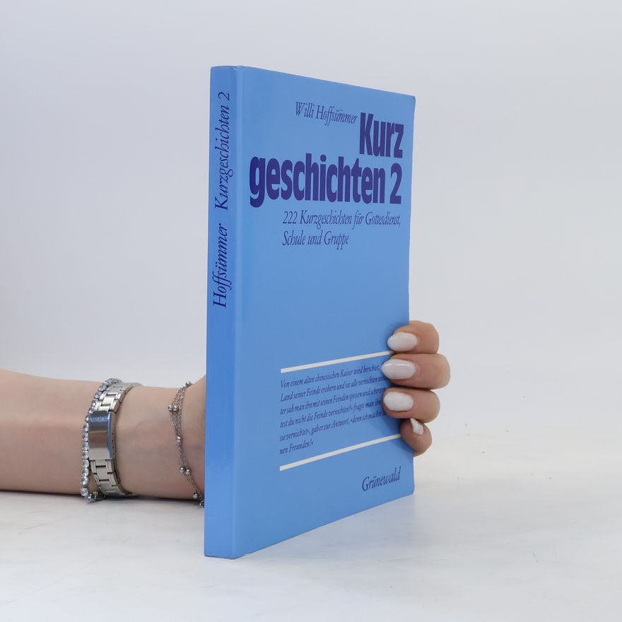 Willi Hoffsümmer Kurzgeschichten 2 : 222 Kurzgeschichten für Gottesdienst, Schule und Gruppe