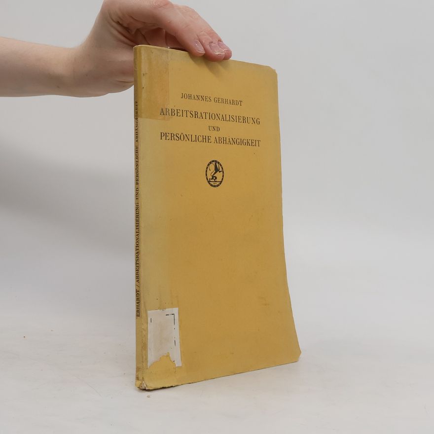 Johannes Gerhardt Arbeitsrationalisierung und Persönliche Abhangigkeit