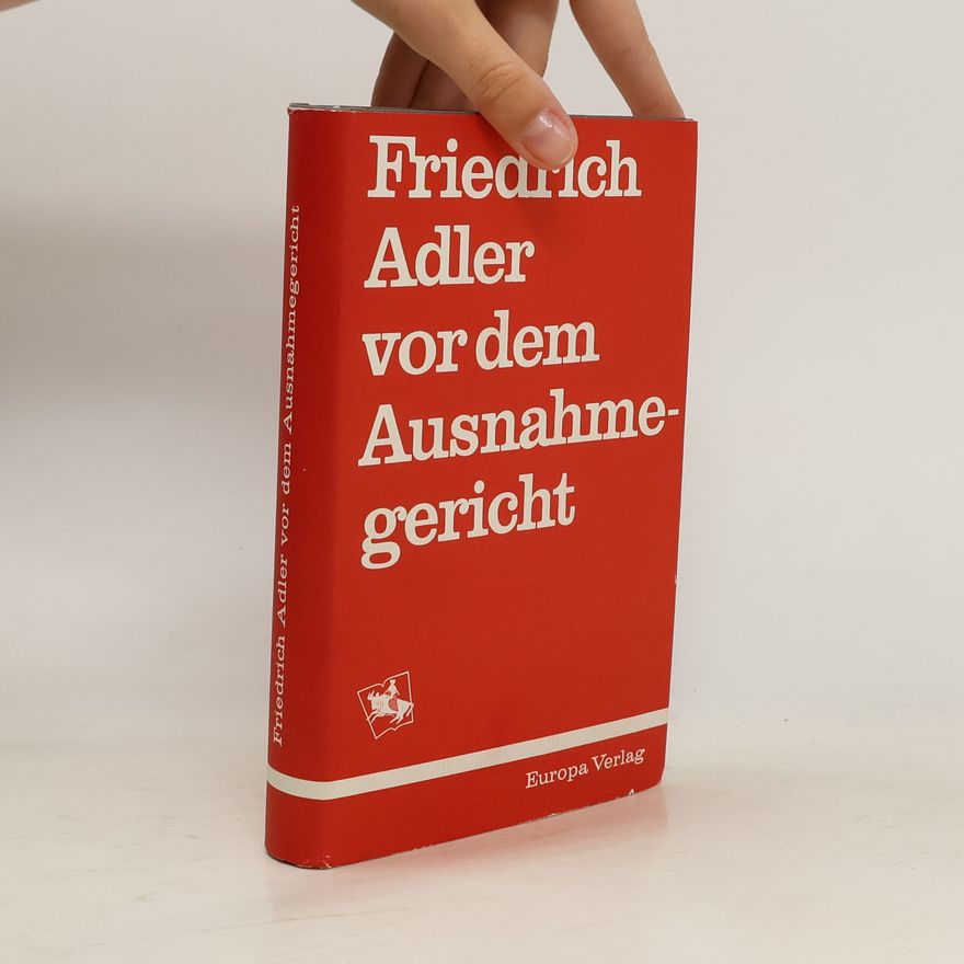 Friedrich Adler Friedrich Adler vor dem Ausnahmegericht