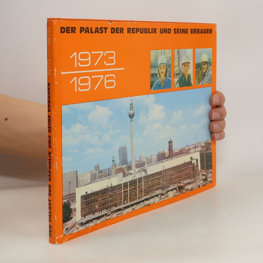 Autorenkollektiv Der Palast der Republik und seine Erbauer 1973-1976