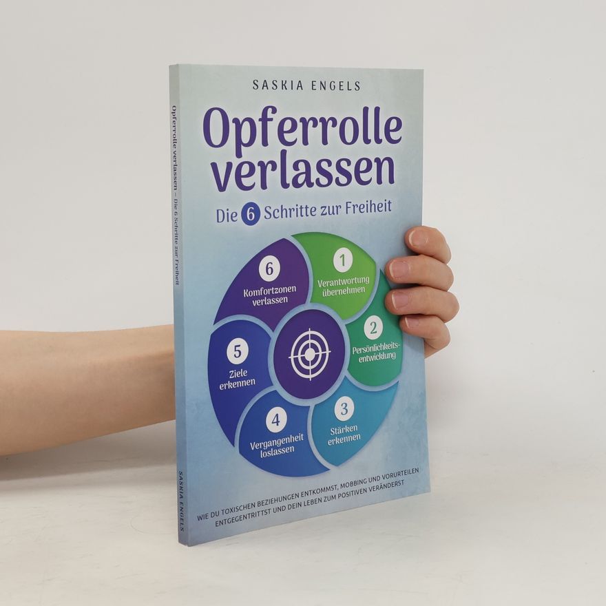 Saskia Engels Opferrolle verlassen - Die 6 Schritte zur Freiheit