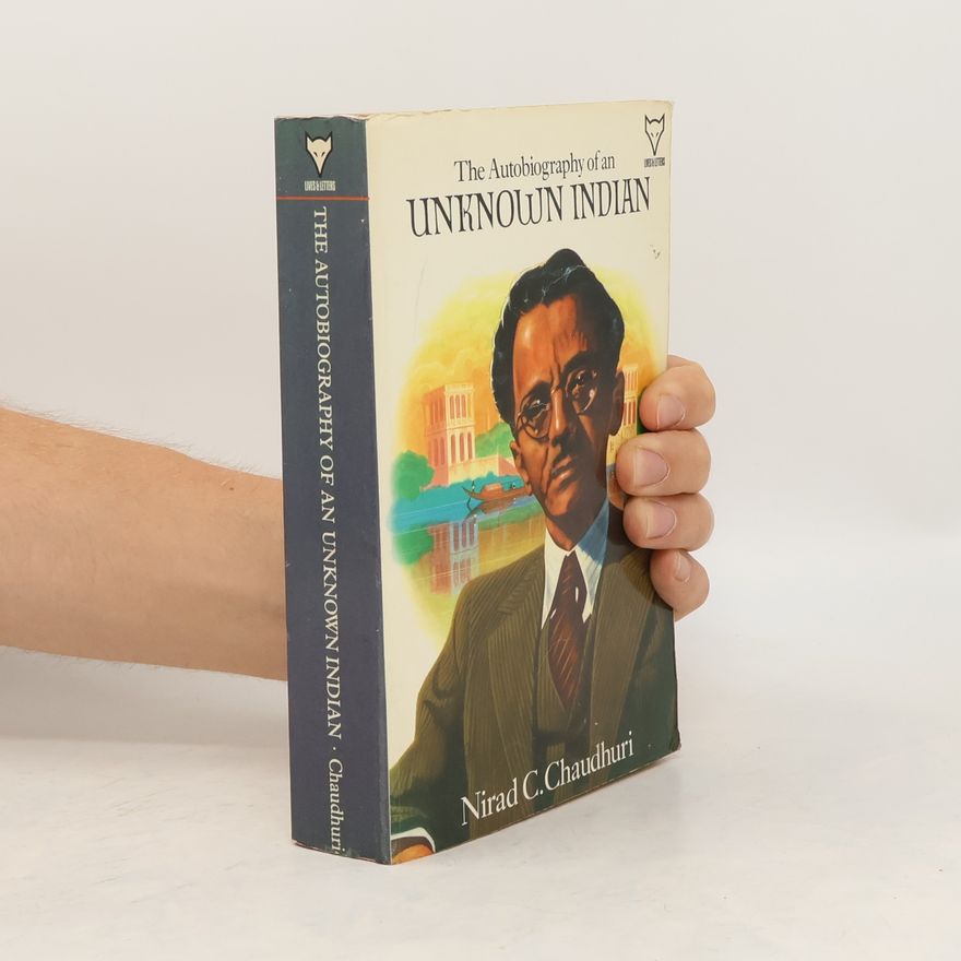 Nirad C. Chaudhuri The Autobiography of an Unknown Indian