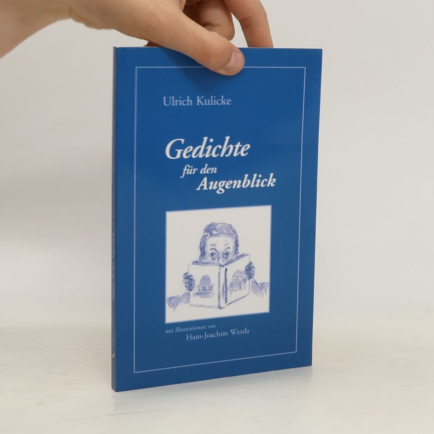 Ulrich Kulicke Gedichte für den Augenblick