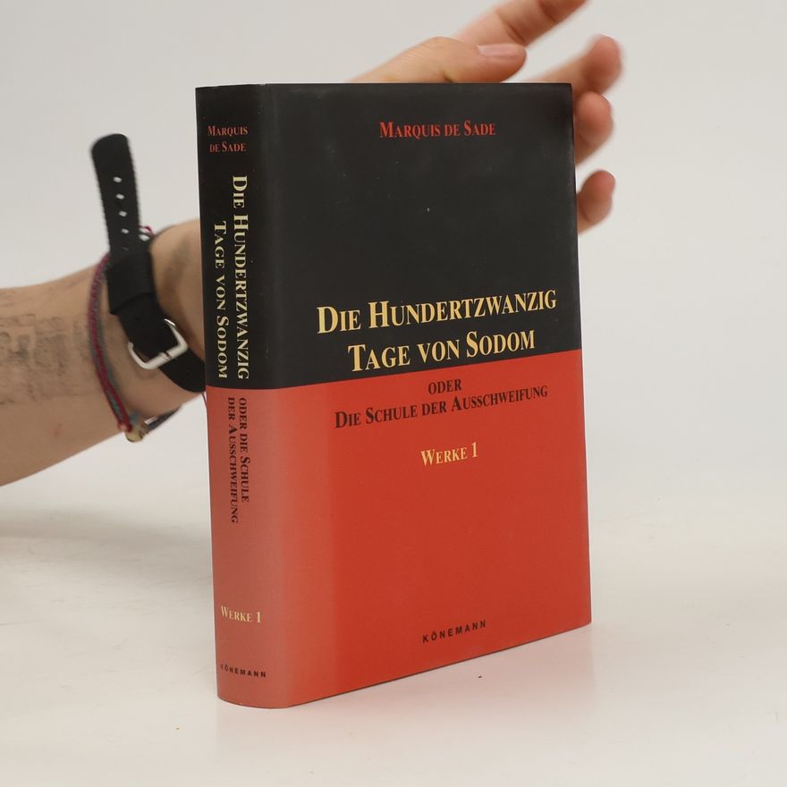 Donatien Alphonse François marquis de Sade Die hundertzwanzig Tage von Sodom oder die Schule der Ausschweifung