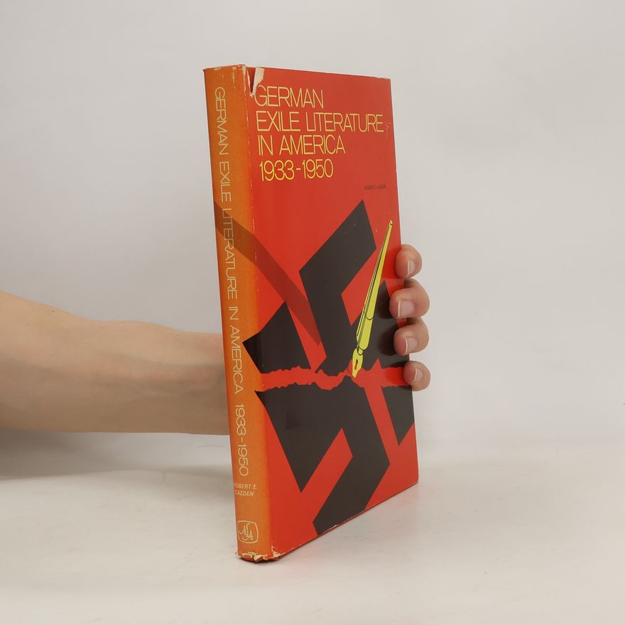 Robert Edgar Cazden German Exile Literature in America, 1933-1950