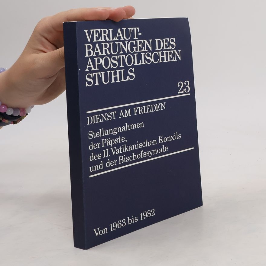Various authors Dienst am Frieden : Stellungnahmen der Päpste des II. Vatikanischen Konzils und der Bischofssynode