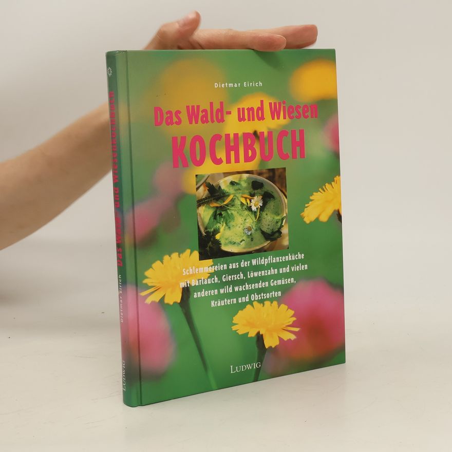 Dietmar Eirich Das Wald-und-Wiesen-Kochbuch