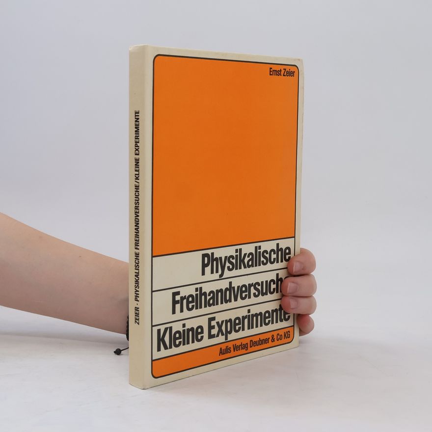 Ernst Zeier Physikalische Freihandversuche - kleine Experimente