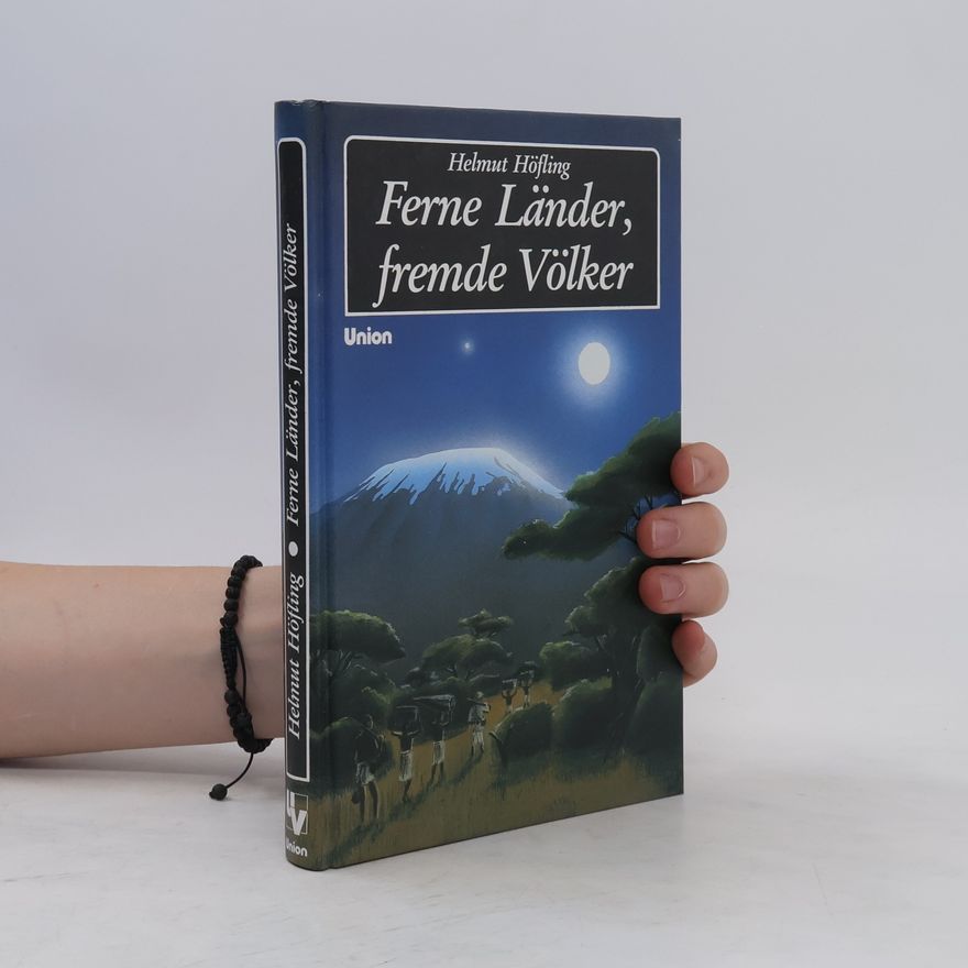 Helmut Höfling Ferne Länder, fremde Völker