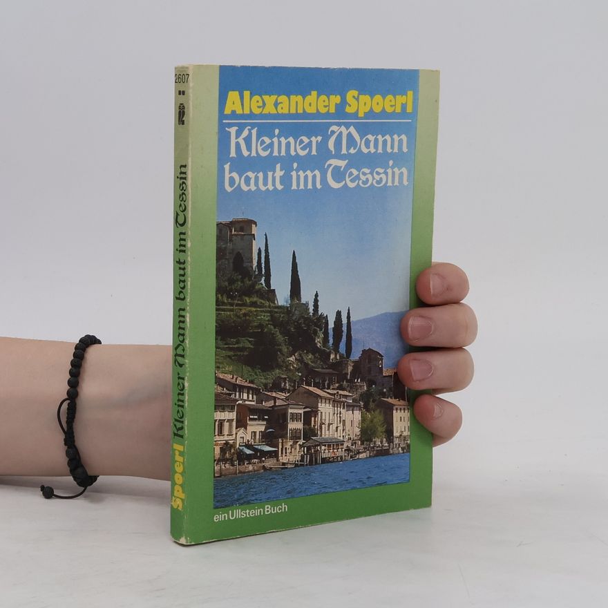 Alexander Spoerl Kleiner Mann baut im Tessin