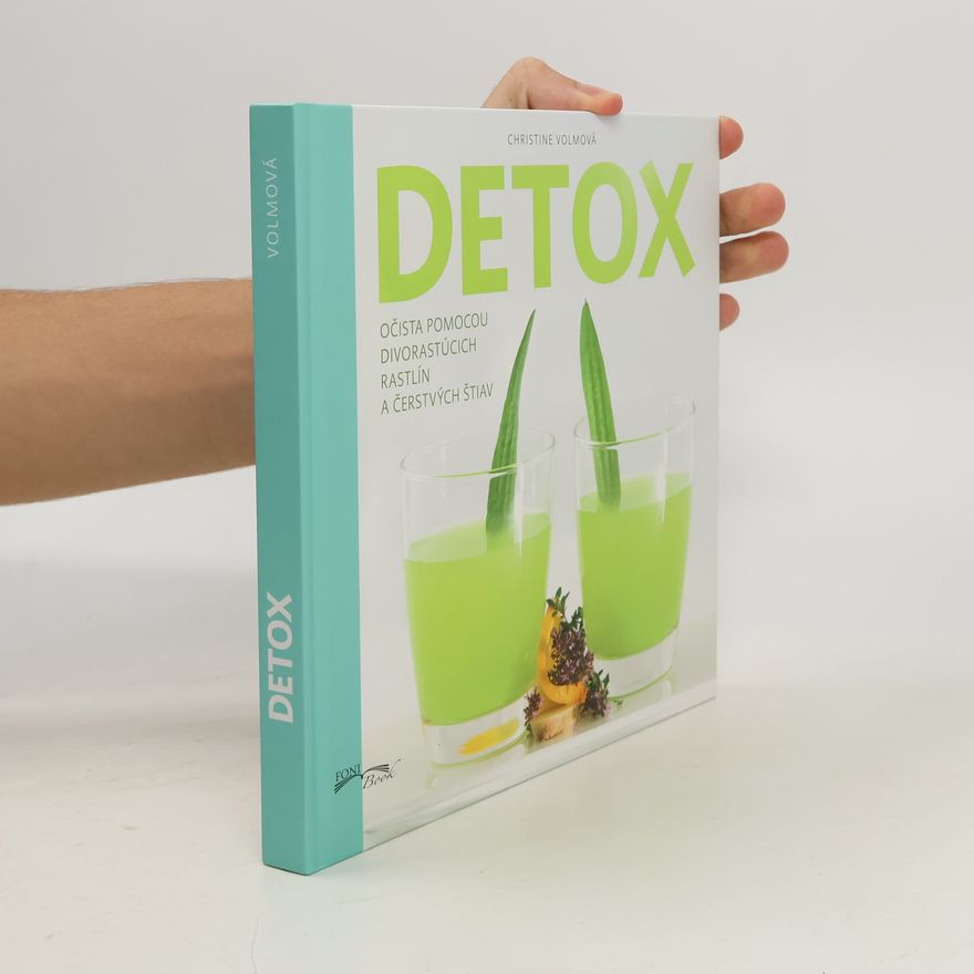 Christine Volm Detox. Očista pomocou divorastúcich rastlín a čerstvých štiav