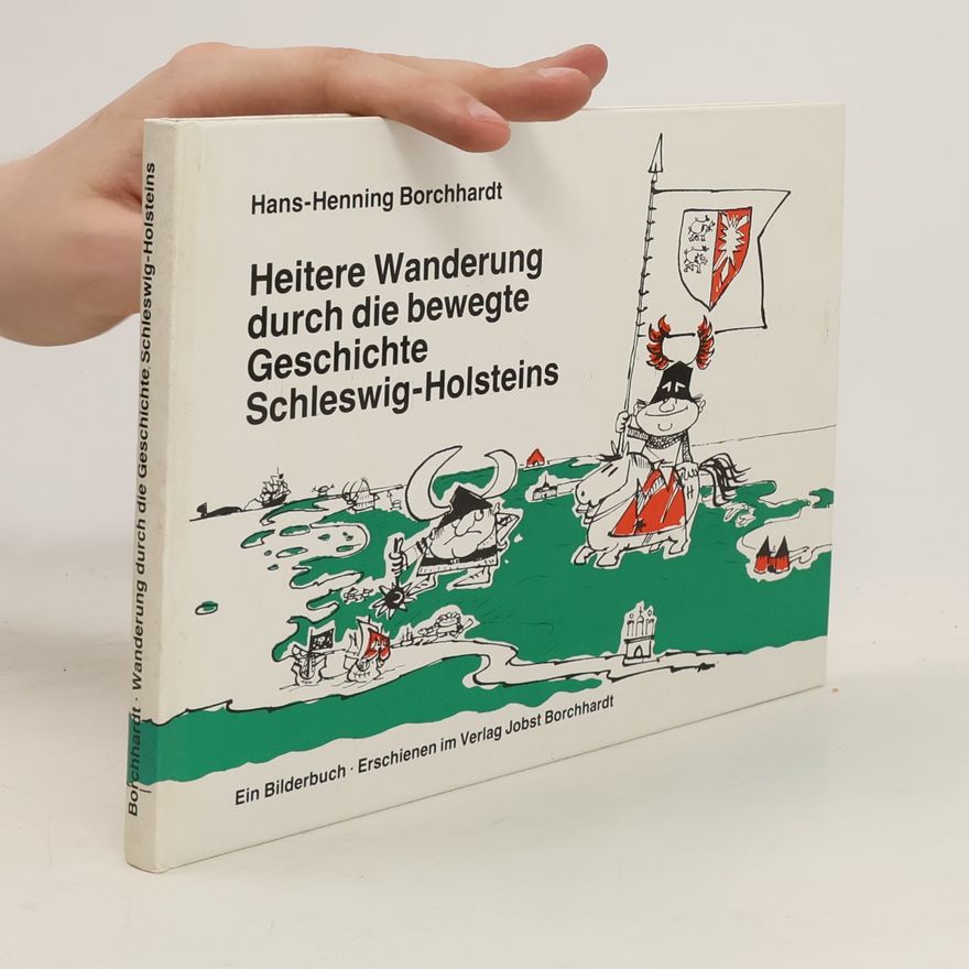 Hans-Henning Borchhardt Heitere Wanderung durch die bewegte Geschichte Schleswig-Holsteins