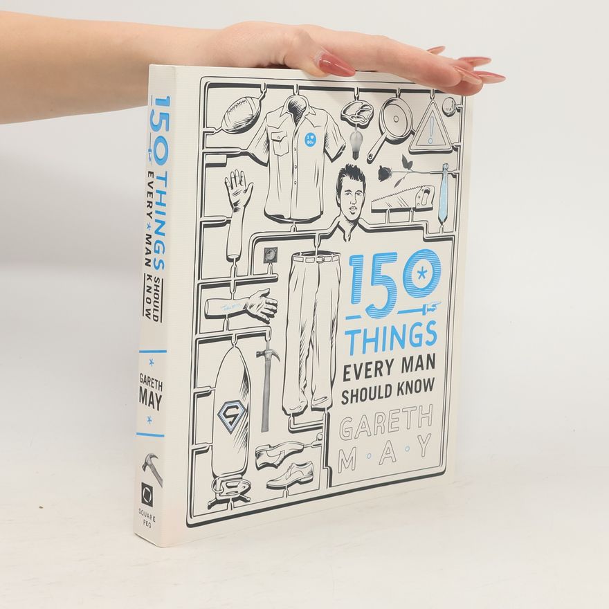 Gareth May 150 Things Every Man Should Know