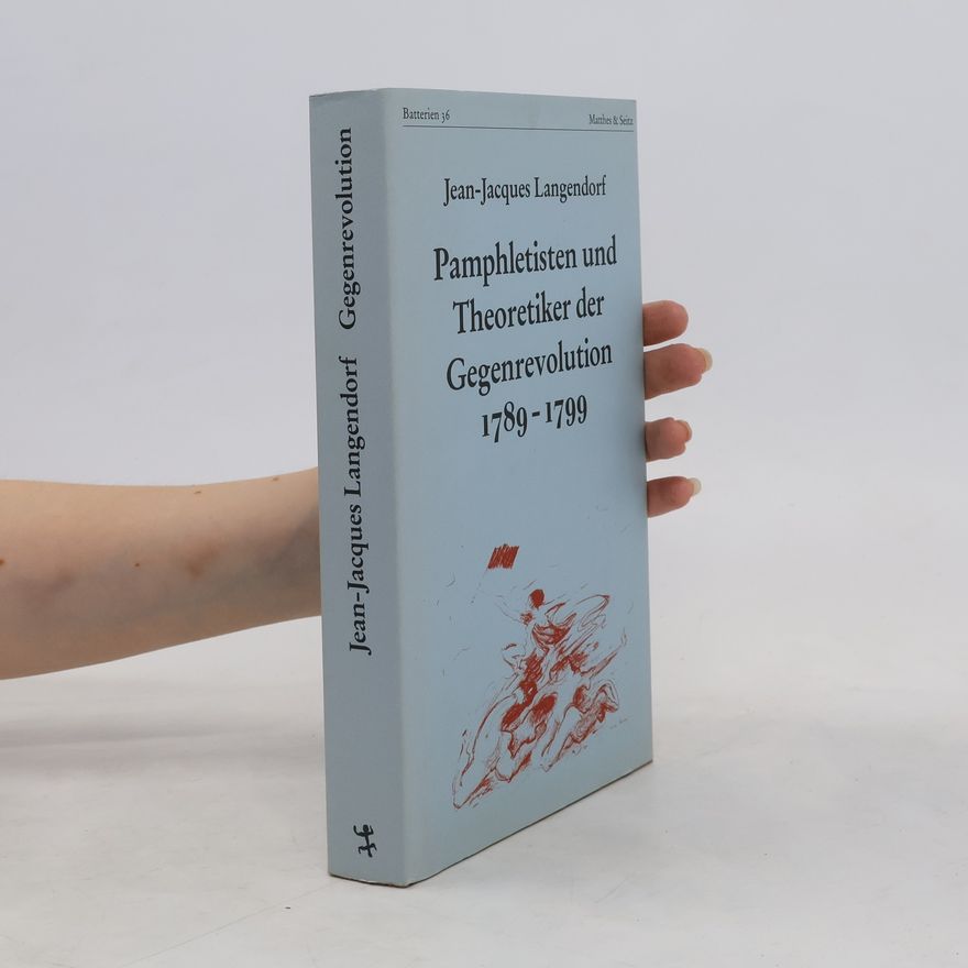 Jean Langendorf Pamphletisten und Theoretiker der Gegenrevolution (1789 [siebzehnhundertneunundachtzig] - 1799)