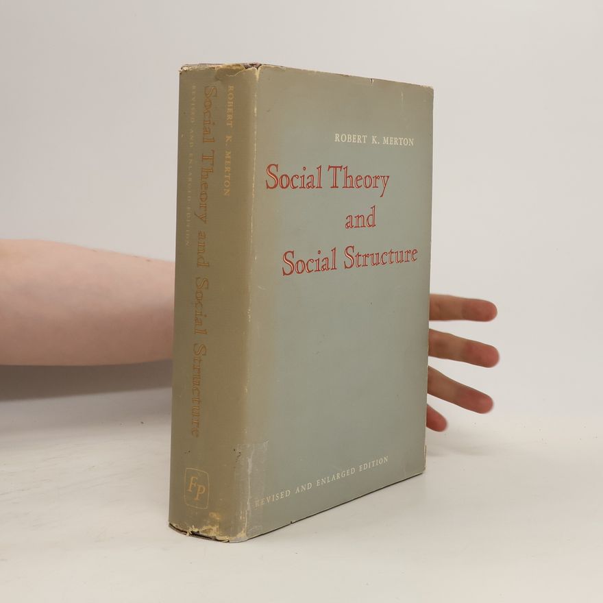 Robert King Merton Social Theory and Social Structure