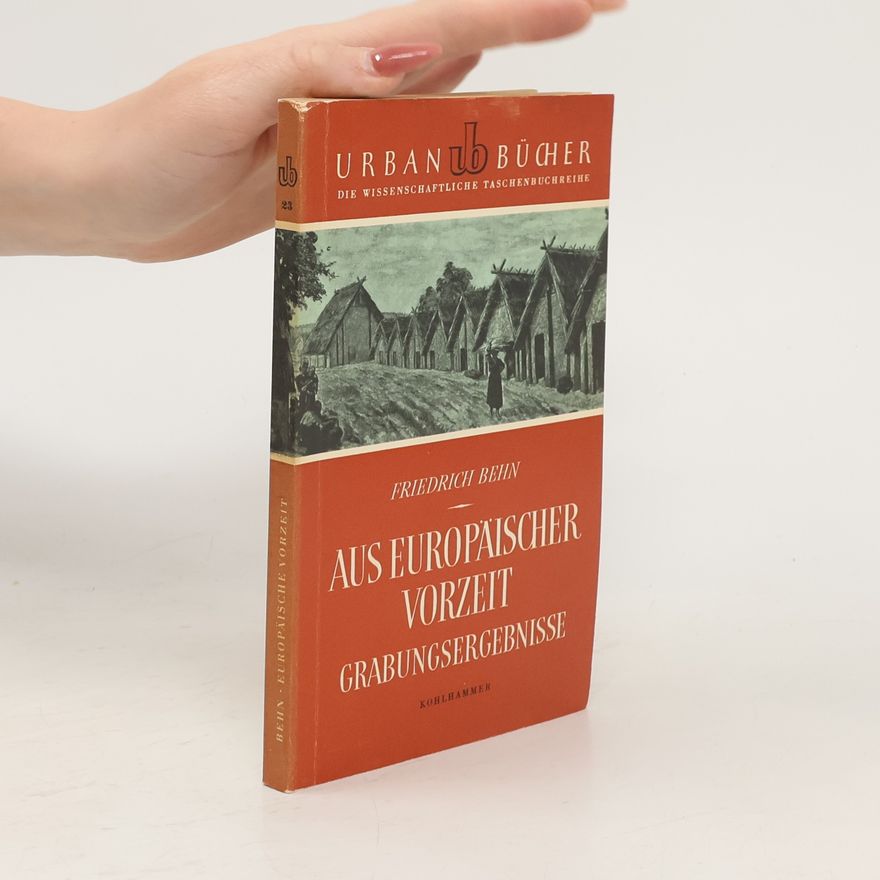 Friedrich Behn Aus europäischer Vorzeit : Grabungsergebnisse