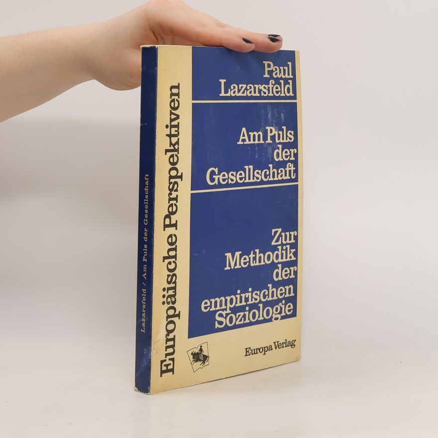 Paul F. Lazarsfeld Am Puls der Gesellschaft Zur Methodik der empirischen Soziologie