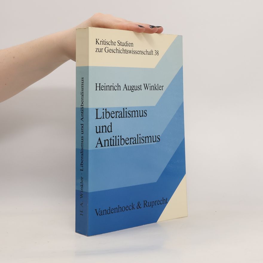 Heinrich August Winkler Liberalismus und Antiliberalismus