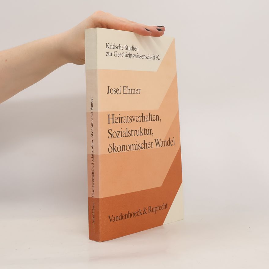 Josef Ehmer Heiratsverhalten, Sozialstruktur, ökonomischer Wandel