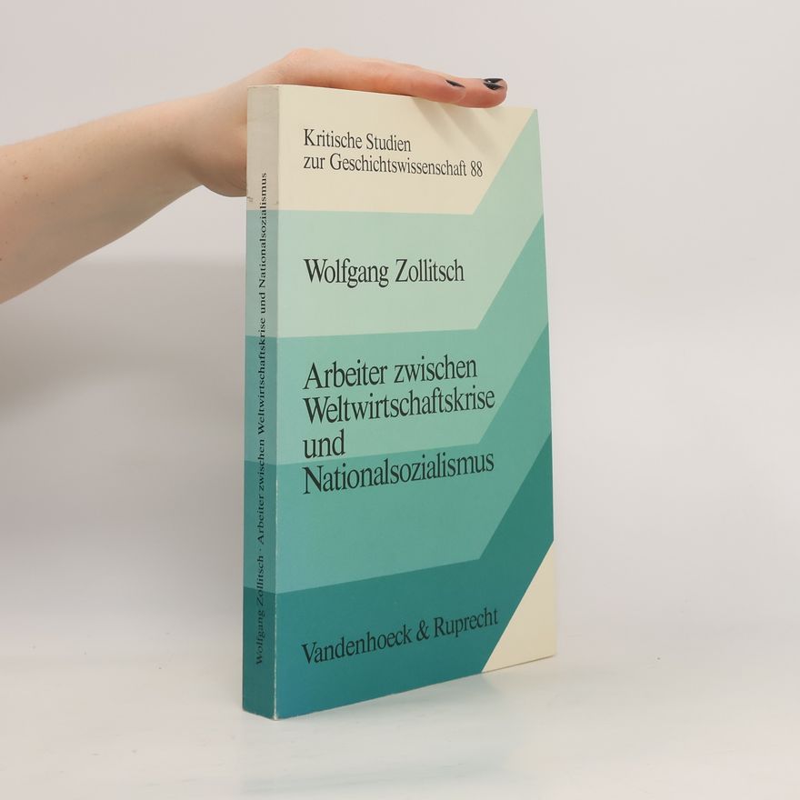 Wolfgang Zollitsch Arbeiter zwischen Weltwirtschaftskrise und Nationalsozialismus