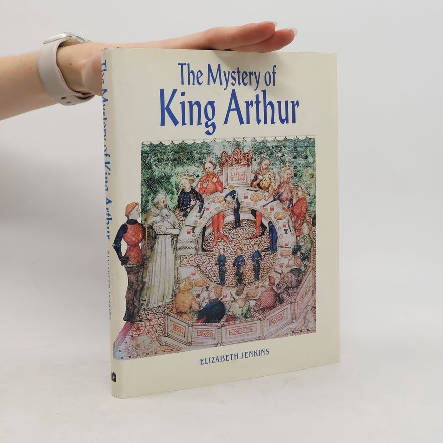 Elizabeth Jenkins The Mystery of King Arthur