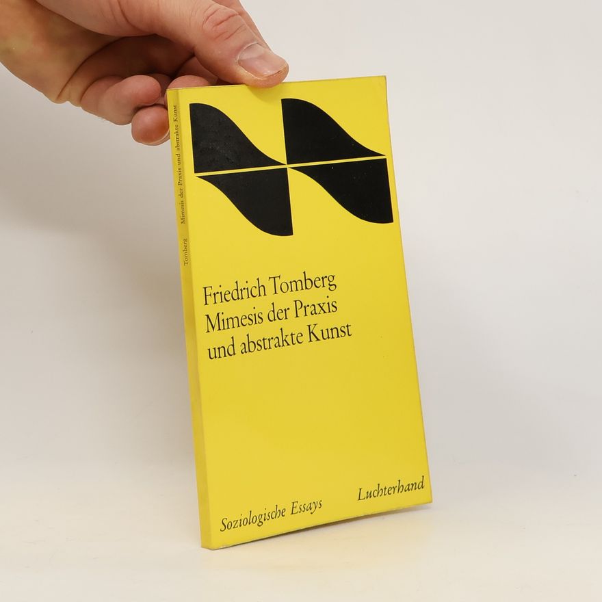 Friedrich Tomberg Mimesis der Praxis und abstrakte Kunst