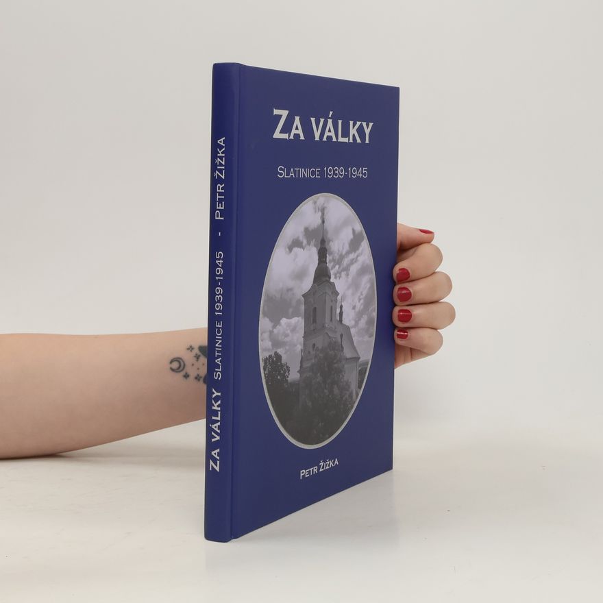 Petr Žižka Za války : Slatinice 1939-1945