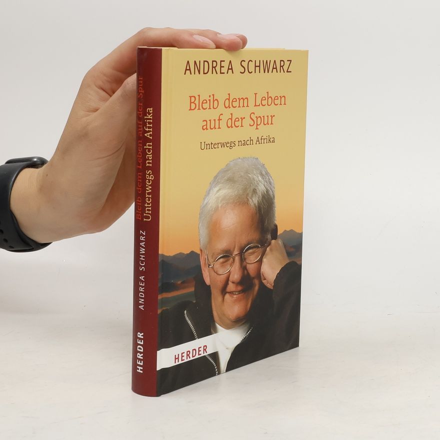 Andrea Schwarz Bleib dem Leben auf der Spur