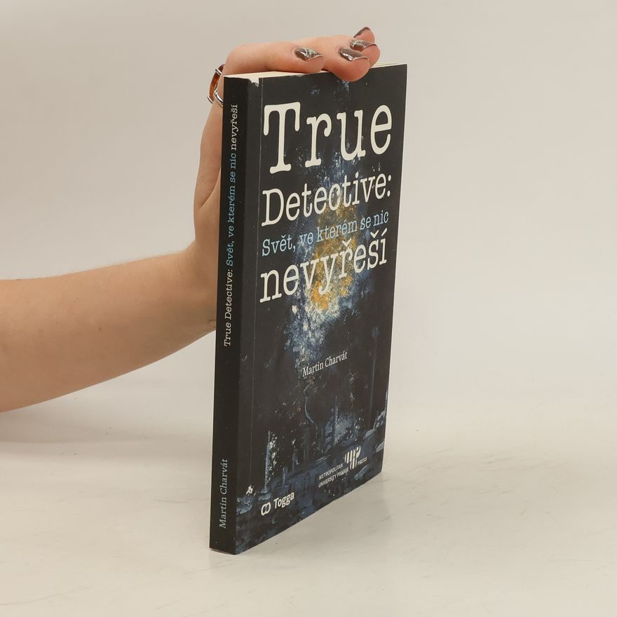 Martin Charvát True Detective: Svět, ve kterém se nic nevyřeší